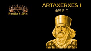 Royalty Stories  ARTAXERXES I  ACHAEMENID PERSIAN EMPIRE [upl. by Adran311]