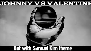 Johnny Vs Valentine But With Samuel Kim theme [upl. by Enomad471]