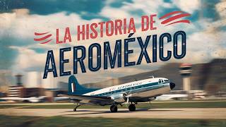 Aeroméxico De Sus Inicios a Hoy  La Historia Completa [upl. by Annehsat]