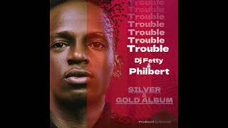 Trouble  Dj Fetty ft Philbert [upl. by Oralia]