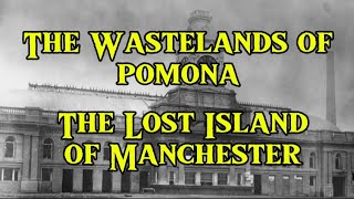 The Wastelands of Pomona The Lost Island of Manchester Salford [upl. by Fabrin670]