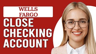 How To Close A Wells Fargo Checking Account How Can I Close My Wells Fargo Checking Account [upl. by Goodhen]