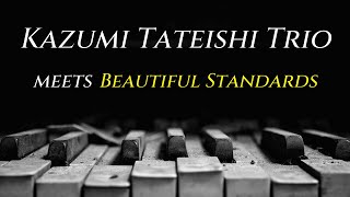 Kazumi Tateishi Trio meets Beautiful Standards Full ver  카즈미 타테이시 트리오 Kazumi Tateishi Trio [upl. by Claudy99]