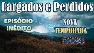 LARGADOS E PERDIDOS 01 NOVA TEMPORADA 2024  LARGADOS E PE 2024 DESAFIO AO EXTREMO fã [upl. by Consalve]