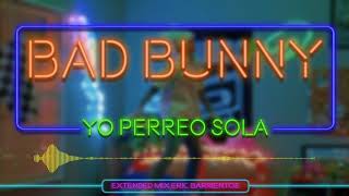 YO PERREO SOLA  BAD BUNNY  EXTENDED MIX ERIC BARRIENTOS [upl. by Kuehn373]