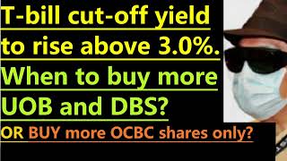 Higher yield for Tbill on the way When to buy more DBS and UOB shares Or buy only OCBC shares [upl. by Artek]