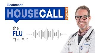 the Flu episode  Beaumont HouseCall Podcast [upl. by Coh]