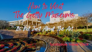 How to Tour The Getty Museums  Getting The Most Out of Your Visit [upl. by Tartaglia141]