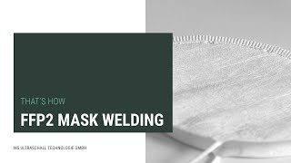 THAT’S HOW – FFP2 MASK WELDING  MS Ultrasonic Technology Group [upl. by Oiludbo]