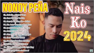 NAIS KO IKAW PA RIN  NONOY PEÑA Nonstop Filipino Music  NONOY PEÑA Best Songs Full Album 2024 [upl. by Ennaid]