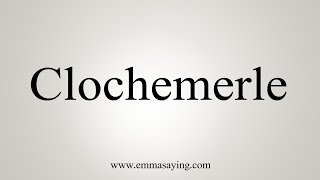 How To Say Clochemerle [upl. by Mcloughlin591]