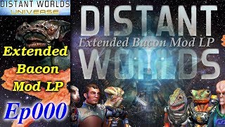 Distant Worlds  Extended Bacon Mod LP 12 Ep000  Setting Up and Bacon Bits [upl. by Nilrem]