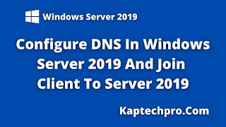 How To Configure DNS on Windows Server 2019  Joining Client In Server 2019 [upl. by Isewk]