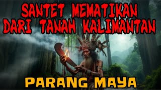 Santet Mematikan Dari Tanah Kalimantan  Parang Maya [upl. by Nol297]