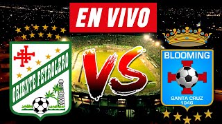 ORIENTE PETROLERO vs BLOOMING EN VIVO 🔴⚽  COPA KALOMAI [upl. by Malin]