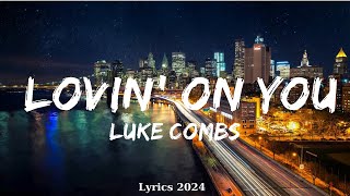 Luke Combs  Lovin On You Lyrics  Music Truong [upl. by Yelknirb]