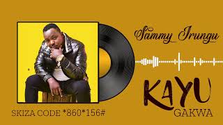 SAMMY IRUNGU  KAYU GAKWA 860156 for SKIZA  OFFICIAL AUDIO [upl. by Llerrud]