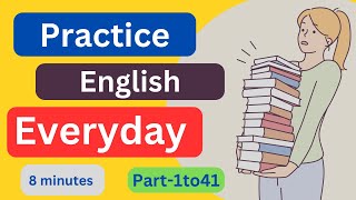 Part1to41 Everyday EnglishConversationPractice  8Minutes English Listening [upl. by Ennaehr124]