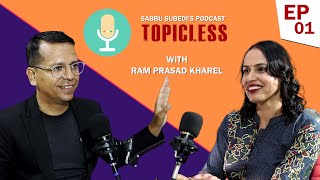 TOPICLESS with SABBU SUBEDI  Podcast  WRITER amp JOURNALIST  RAM PRASAD KHAREL  EP  01 [upl. by Ettevol]