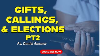 GIFTS CALLINGS amp ELECTIONS PT2  Ps Daniel Amanor 271024 [upl. by Primalia998]