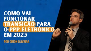 SST no eSocial Como vai funcionar transição para o PPP Eletrônico em 2023 por Orion Oliveira [upl. by Luciana]