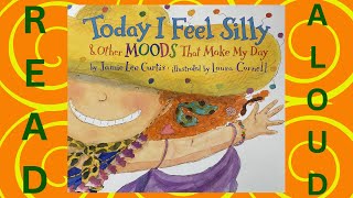 Read Aloud Today I Feel Silly by Jamie Lee Curtis [upl. by Ahsemaj]