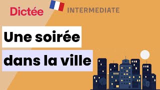 Dictée  Une soirée dans la ville  Allinone Dictation Exercise  Learn To French [upl. by Yraunaj]