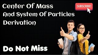 Center Of mass Derivation COM application and System Of Particle Detailed explanation [upl. by Ramon]