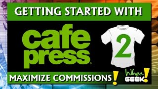 2017 Getting Started with CafePress 2 Maximize Commissions [upl. by Sicnarf577]