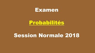 Corrigé Examen Probabilités  Session Normale 2018 [upl. by Mohamed]