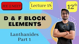 d amp f Block Elements  Lanthanoids 4f Series  Part 1  L18  JEE NEET BOARDS  Chemistry Class 12 [upl. by Lyrej938]