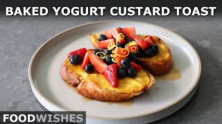 Baked Yogurt Custard Toast  Food Wishes [upl. by Irish268]