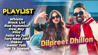 Dilpreet Dhillon All Songs 2024  Dilpreet Dhillon Jukebox  Dilpreet Dhillon Non Stop  Punjabi [upl. by Singleton]