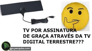 DE GRAÃ‡A TV POR ASSINATURA ATRAVÃ‰S DA TV DIGITAL TERRESTRE SERÃ POSSÃVEL [upl. by Pattison]