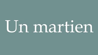 How to Pronounce Un martien A Martian Correctly in French [upl. by Gurl]