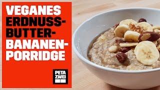 REZEPT Veganes ErdnussbutterBananenPorridge  PETA ZWEI [upl. by Clarissa622]