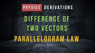 Difference of two vectors  Parallelogram Law  JEE CBSE NEET Concepts [upl. by Aicemaj]