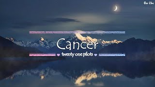 Cancer  twenty one pilots Lyrics ♪ [upl. by Salomone]