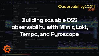 Building scalable OSS observability with Mimir Loki Tempo and Pyroscope  ObservabilityCON 2023 [upl. by Haorbed105]