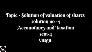 dearmitrooSOLUTION OF VALUATION OF SHARES SOLUTION NO 4 TAX ACCOUNT SYBCOM SEM4 VNSGU [upl. by Enytsirhc]