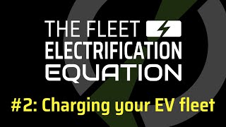 Fleet Electrification Equation  2 Charging Infrastructure [upl. by Alastair]