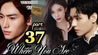 Where You Are  part 37 wenzheu hindiexplain [upl. by Sparhawk]