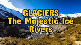 The Life of a Glacier Formation Movement and Climate Impact [upl. by Merwyn]