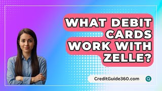 What Debit Cards Work With Zelle  CreditGuide360com [upl. by Erdna]