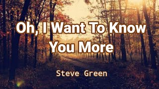 Oh I Want To Know You More by Steve Green Lyric Video [upl. by Oderfigis2]