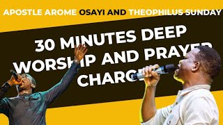 30 MINUTES PRAYER CHARGE  APOSTLE AROME OSAYI AND MIN THEOPHILUS SUNDAY [upl. by Van]