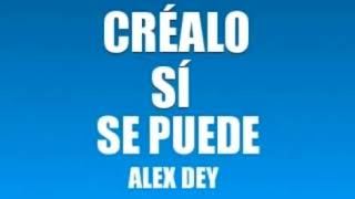 CRÉALO SÍ SE PUEDE ALEX DEY [upl. by Oruam]