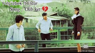 Olib ket 💔 Yolgizbek ft Eldar  official video [upl. by Vitoria]