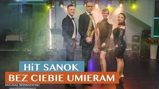 HiT SANOK  Bez Ciebie umieram NOWOŚĆ 2018 [upl. by Elish]