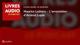 LIvre Audio  Larrestation dArsène Lupin  Maurice Leblanc [upl. by Rahs]